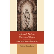 Maria de Molina Queen and Regent: Life and Rule in Castile-Leon 1259-1321 Hardcover, Lexington Books