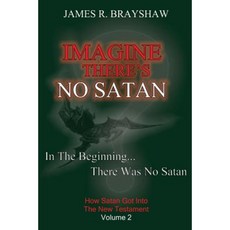 Imagine There's No Satan: How Satan Got Into the New Testament Paperback, Createspace