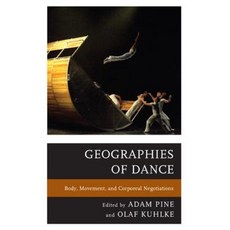 Geographies of Dance: Body Movement and Corporeal Negotiations Paperback, Lexington Books