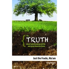 Just the Fracks Ma'am: The Truth about Hydrofracking and the Next Great American Boom Paperback, Advantage Media Group