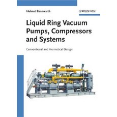 Liquid Ring Vacuum Pumps Compressors and Systems: Conventional and Hermetic Design Hardcover, Wiley-Vch