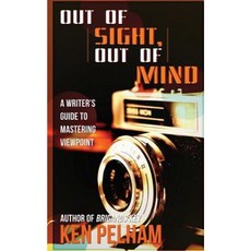 Out of Sight Out of Mind: A Writer's Guide to Mastering Viewpoint Paperback, Kenneth B. Pelham