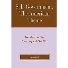 Self-Government the American Theme: Presidents of the Founding and Civil War Paperback, Lexington Books