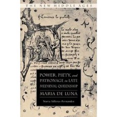 Power Piety and Patronage in Late Medieval Queenship: Maria de Luna Hardcover, Palgrave MacMillan