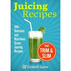 Juicing Recipes: 100+ Delicious and Nutritious Green Juicing Recipes That Trim and Slim Paperback, Fast Lane Publishing