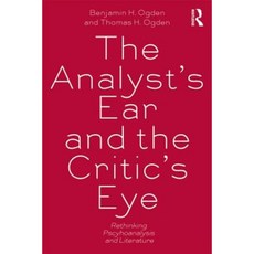 The Analyst's Ear and the Critic's Eye: Rethinking Psychoanalysis and Literature Paperback, Routledge