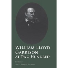 William Lloyd Garrison at Two Hundred: History Legacy and Memory Paperback, Yale University Press