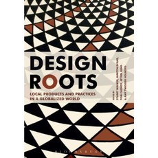 Design Roots: Local Products and Practices in a Globalized World Paperback, Bloomsbury Academic