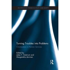 Turning Troubles Into Problems: Clientization in Human Services Paperback, Routledge