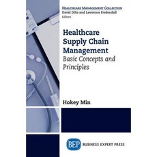 Healthcare Supply Chain Management: Basic Concepts and Principles Paperback, Business Expert Press