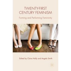 Twenty-First Century Feminism: Forming and Performing Femininity Hardcover, Palgrave MacMillan