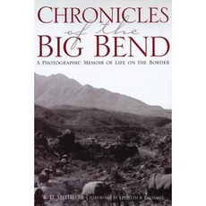 Chronicles of the Big Bend: A Photographic Memoir of Life on the Border Paperback, Texas State Historical Assn