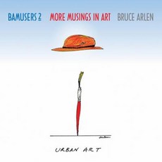 Bamusers 2: More Musings in Art Paperback, Arlenarts