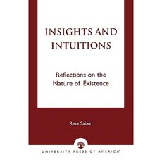 Insights and Intuitions: Reflections on the Nature of Existence Paperback, University Press of America