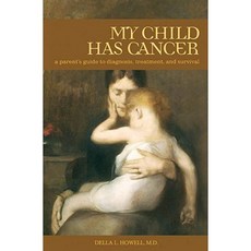 My Child Has Cancer: A Parent's Guide to Diagnosis Treatment and Survival Hardcover, Praeger Publishers