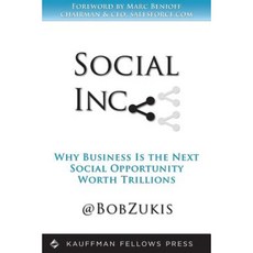 Social Inc.: Why Business Is the Next Social Opportunity Worth Trillions Paperback, Kauffman Fellows Press