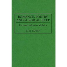 Romance Poetry and Surgical Sleep: Literature Influences Medicine Hardcover, Praeger