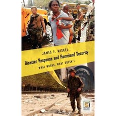 Disaster Response and Homeland Security: What Works What Doesn't Hardcover, Praeger Publishers