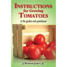 Instructions for Growing Tomatoes: In the Garden and Greenhouse Paperback, Createspace
