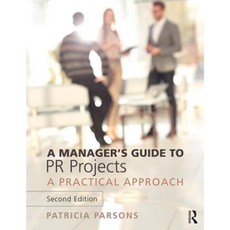 A Manager's Guide to PR Projects: A Practical Approach Paperback, Routledge