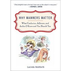 Why Manners Matter: What Confucius Jefferson and Jackie O Knew and You Should Too Paperback, Plume Books
