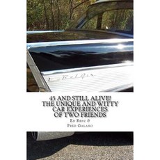 45 and Still Alive! the Unique and Witty Car Experiences of Two Friends Paperback, Createspace