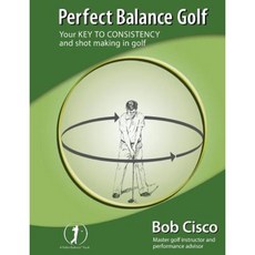 Perfect Balance Golf: Your Key to Consistency and Shot-Making in Golf Paperback, Ultimate Books