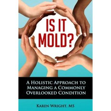 Is It Mold?: A Holistic Approach to Managing a Commonly Overlooked Condition Paperback, Healthwright