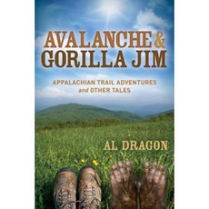 Avalanche and Gorilla Jim: Appalachian Trail Adventures and Other Tales Paperback, Morgan James Publishing