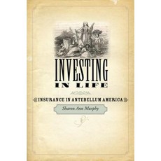 Investing in Life: Insurance in Antebellum America Paperback, Johns Hopkins University Press