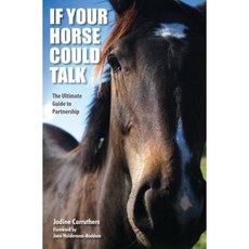 If Your Horse Could Talk: The Ultimate Guide to Partnership Paperback, Harmonious Horsemanship