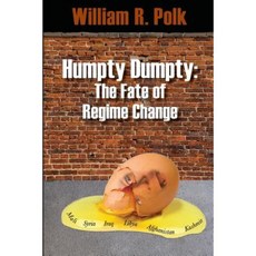 Humpty Dumpty: The Fate of Regime Change Paperback, William Roe Polk