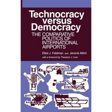 Technocracy Versus Democracy: The Comparative Politics of International Airports Hardcover, Auburn House Pub. Co.
