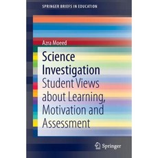 Science Investigation: Student Views about Learning Motivation and Assessment Paperback, Springer