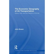 The Economic Geography of Air Transportation: Space Time and the Freedom of the Sky Paperback, Routledge