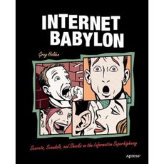 Internet Babylon: Secrets Scandals and Shocks on the Information Superhighway Paperback, Apress