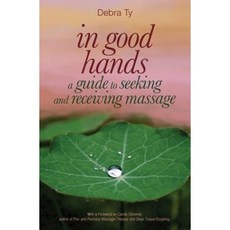 In Good Hands: A Guide to Seeking and Receiving Massage Paperback, Createspace