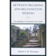 Between Dreaming and Recognition Seeking: The Emergence of Dialogical Self Theory Paperback, University Press of America