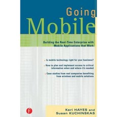 Going Mobile: Building the Real-Time Enterprise with Mobile Applications That Work Paperback, Focal Press