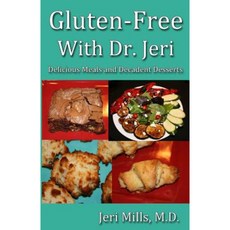 Gluten-Free with Dr. Jeri: Delicious Meals and Decadent Desserts Paperback, White Sage Press