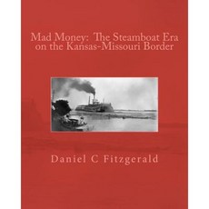Mad Money: The Steamboat Era on the Kansas-Missouri Border Paperback, Createspace