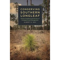 Conserving Southern Longleaf: Herbert Stoddard and the Rise of Ecological Land Management Hardcover, University of Georgia Press
