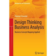Design Thinking Business Analysis: Business Concept Mapping Applied Paperback, Springer
