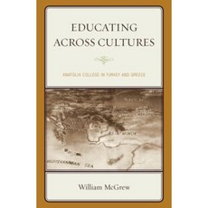 Educating Across Cultures: Anatolia College in Turkey and Greece Paperback, Rowman & Littlefield Publishers