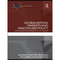 Globalisation Markets and Healthcare Policy: Redrawing the Patient as Consumer Paperback, Routledge