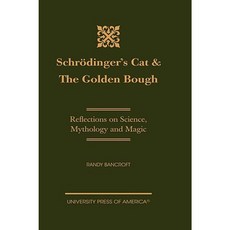 Schrodinger's Cat & the Golden Bough: Reflections on Science Mythology and Magic Hardcover, University Press of America