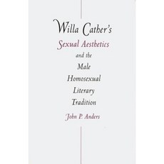 Willa Cather's Sexual Aesthetics and the Male Homosexual Literary Tradition Hardcover, University of Nebraska Press