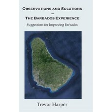 Observations and Solutions the Barbados Experience: Suggestions for Improving Barbados Paperback, Createspace