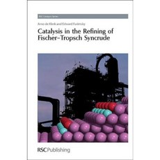 Catalysis in the Refining of Fischer-Tropsch Syncrude: Rsc Hardcover, Royal Society of Chemistry