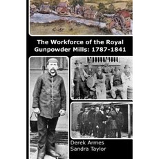 The Workforce of the Royal Gunpowder Mills: 1787-1841 Paperback, Createspace